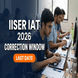 IISER IAT 2026 Correction Window Open Till April 18; Edit Your Form Now